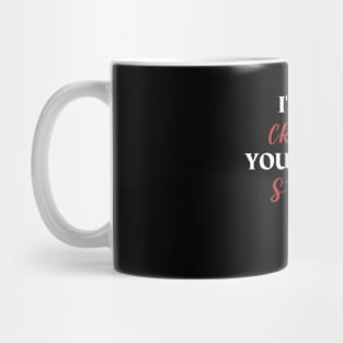 I am not cranky, you are stupid. Mug